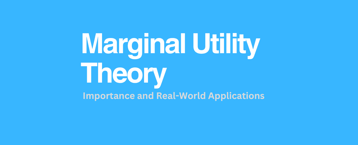 Marginal Utility Theory:  Importance and Real-World Applications