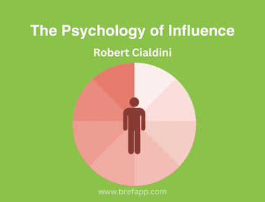 The Psychology of Influence: A Summary of Robert Cialdini's Book